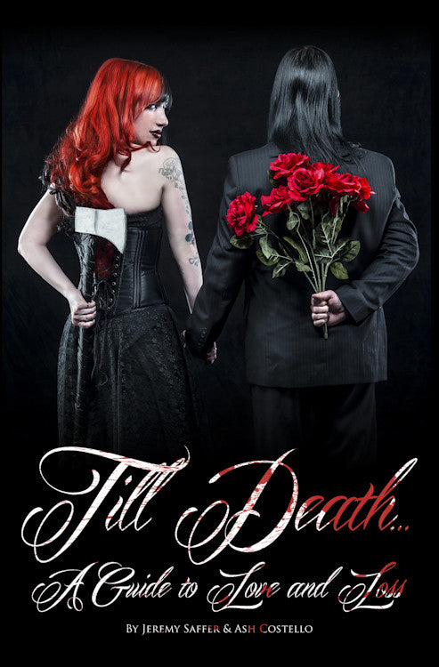 Till Death... A Guide To Love And Loss by Jeremy Saffer & Ash Costello